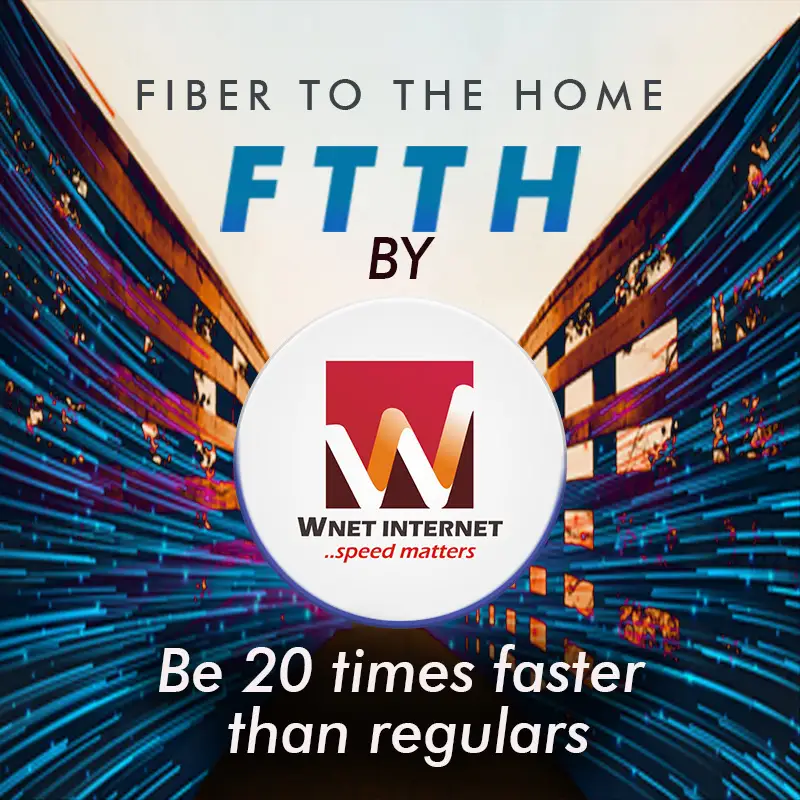 Fiber to the home - FTTH by WNET Internet - Be 20 times faster than regulars